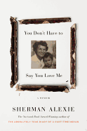 You Don't Have to Say You Love Me: A Memoir