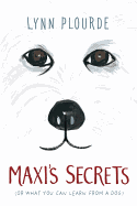 Maxi's Secrets: (Or What You Can Learn from a Dog)