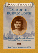 Land of the Buffalo Bones: The Diary of Mary Elizabeth Rodgers, an English Girl in Minnesota, New Yeovil, Minnesota, 1873