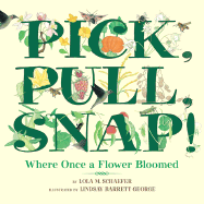 Pick, Pull, Snap!: Where Once a Flower Bloomed