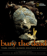 Bury the Dead: Tombs, Corpses, Mummies, Skeletons, & Rituals