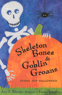 Skeleton Bones and Goblin Groans: Poems for Halloween
