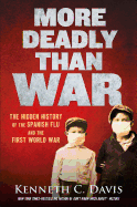 More Deadly Than War: The Hidden History of the Spanish Flu and the First World War