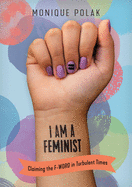 I Am a Feminist: Claiming the F-Word in Turbulent Times