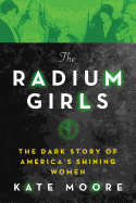 The Radium Girls: The Dark Story of America's Shining Women Book Cover Image