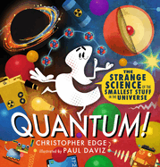 Quantum!: The Strange Science of the Smallest Stuff in the Universe