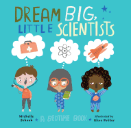 Dream Big, Little Scientists: A Bedtime Book Book Cover Image