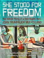 She Stood for Freedom: The Untold Story of a Civil Rights Hero, Joan Trumpauer Mulholland