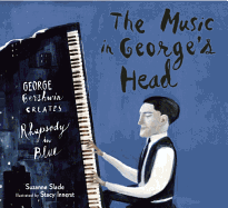 The Music in George's Head: George Gershwin Creates Rhapsody in Blue