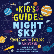 A Kid's Guide to the Night Sky: Simple Ways to Explore the Universe Book Cover Image