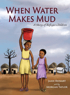 When Water Makes Mud: A Story of Refugee Children Book Cover Image