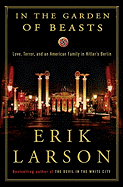 In the Garden of Beasts: Love, Terror, and an American Family in Hitler's Berlin