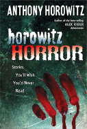 Horowitz Horror: Stories You'll Wish You Never Read