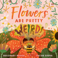 Flowers Are Pretty ... Weird!