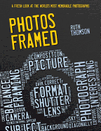 Photos Framed: A Fresh Look at the World's Most Memorable Photographs