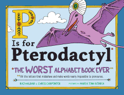 P Is for Pterodactyl: The Worst Alphabet Book Ever Book Cover Image