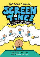 (Be Smart About) Screen Time!: Stay Grounded, Set Boundaries, and Keep Safe Online Book Cover Image