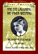One Eye Laughing, the Other Weeping: The Diary of Julie Weiss, Vienna, Austria to New York, 1938