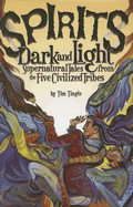 Spirits Dark and Light: Supernatural Tales from the Five Civilized Tribes