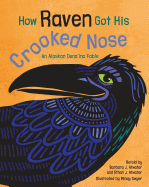 How Raven Got His Crooked Nose: An Alaskan Dena'ina Fable