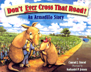 Don't Ever Cross That Road!: An Armadillo Story