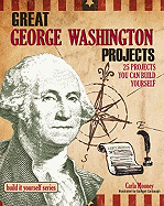 George Washington: 25 Great Projects You Can Build Yourself