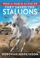 World War II Close Up: They Saved the Stallions Book Cover Image