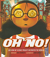 Oh No!, or How My Science Project Destroyed the World Book Cover Image