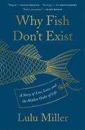 Why Fish Don't Exist: A Story of Loss, Love, and the Hidden Order of Life