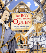 The Boy Who Became Queen: The Story of a Young Actor in Shakespeare's London