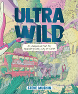 Ultrawild: An Audacious Plan for Rewilding Every City on Earth