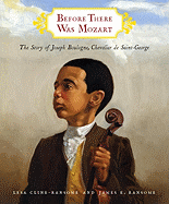 Before There Was Mozart: The Story of Joseph Boulogne, Chevalier de Saint-George