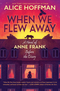 When We Flew Away: A Novel of Anne Frank Before the Diary Book Cover Image