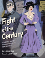 Fight of the Century: Alice Paul Battles Woodrow Wilson for the Vote Book Cover Image