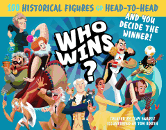 Who Wins?: 100 Historical Figures Go Head-To-Head and You Decide the Winner!