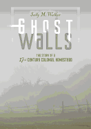 Ghost Walls: The Story of a 17th-Century Colonial Homestead