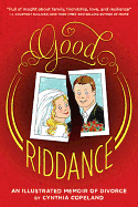 Good Riddance: An Illustrated Memoir of Divorce