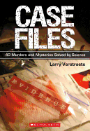 Case Files: 40 Murders and Mysteries Solved by Science