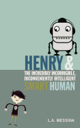 Henry and the Incredibly Incorrigible, Inconveniently Intelligent Smart Human Book Cover Image