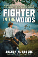 Fighter in the Woods: The True Story of a Jewish Girl Who Joined the Partisans in World War II Book Cover Image