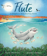 Flute: A Dolphin's Wild Journey Home