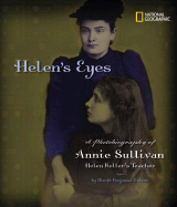 Helen's Eyes: A Photobiography of Annie Sullivan, Helen Keller's Teacher