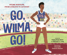 Go, Wilma, Go!: Wilma Rudolph, from Athlete to Activist Book Cover Image