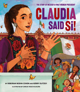 Claudia Said Sí!!: The Story of Mexico's First Woman President