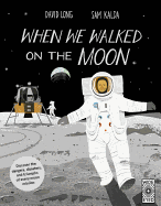 When We Walked on the Moon: Discover the Dangers, Disasters, and Triumphs of Every Moon Mission