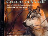 Once a Wolf: How Wildlife Biologists Fought to Bring Back the Gray Wolf