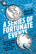 A Series of Fortunate Events: Chance and the Making of the Planet, Life, and You Book Cover Image