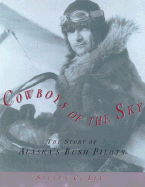 Cowboys of the Sky: The Story of Alaska's Bush Pilots