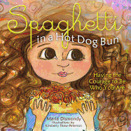 Spaghetti in a Hot Dog Bun: Having the Courage to Be Who You Are Book Cover Image