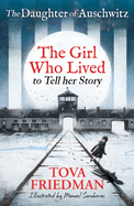 The Daughter of Auschwitz: The Girl Who Lived to Tell Her Story